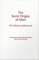 The social origins of Islam : mind, economy, discourse /