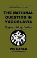 National Question in Yugoslavia : Origins, History, Politics /