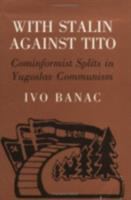 With Stalin against Tito : Cominformist splits in Yugoslav Communism /