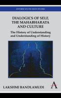 Dialogics of self, the Mahabharata, and culture : the history of understanding and understanding of history /