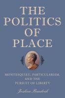 The politics of place : Montesquieu, particularism, and the pursuit of liberty /