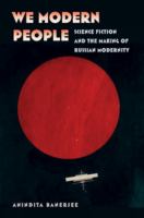 We modern people science fiction and the making of Russian modernity /