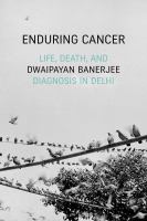 Enduring cancer : life, death, and diagnosis in Delhi /