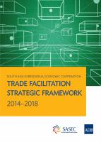 South Asia Subregional Economic Cooperation : Trade Facilitation Strategic Framework 2014-2018.