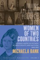 Women of two countries German-American women, women's rights and nativism, 1848-1890 /