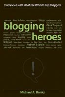 Blogging heroes interviews with 30 of the world's top bloggers /