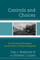 Controls and choices the educational marketplace and the failure of school desegregation /