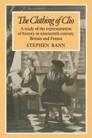 The clothing of Clio : a study of the representation of history in nineteenth-century Britain and France /