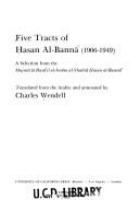 Five tracts of Ḥasan Al-Bannāʼ (1906-1949) : a selection from the Majmūʻat rasāʼil al-Imām al-shahīd Ḥasan al-Bannāʼ /