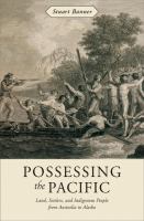 Possessing the Pacific : Land, Settlers, and Indigenous People from Australia to Alaska.