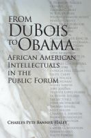 From Du Bois to Obama : African American intellectuals in the public forum /