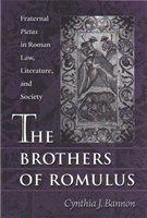 The brothers of Romulus fraternal Pietas in Roman law, literature, and society /