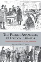 The French Anarchists in London, 1880-1914 : Exile and Transnationalism in the First Globalisation.