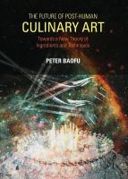 The future of post-human culinary art towards a new theory of ingredients and techniques /