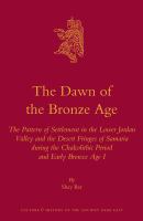 The dawn of the bronze age the pattern of settlement in the Lower Jordan Valley and the desert fringes of Samaria during the late Chalcolithic Period and Early Bronze Age I /