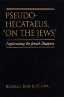Pseudo-Hecataeus, On the Jews : legitimizing the Jewish diaspora /