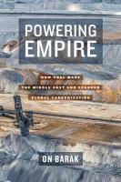 Powering empire : how coal made the Middle East and sparked global carbonization /