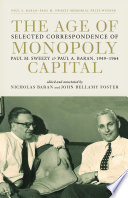 The age of monopoly capital : selected correspondence of Paul A. Baran and Paul M. Sweezy, 1949-1964 /