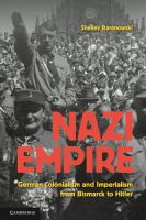 Nazi empire : German colonialism and imperialism from Bismarck to Hitler /