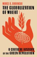 The Globalization of Wheat : A Critical History of the Green Revolution /