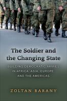 The soldier and the changing state : building democratic armies in Africa, Asia, Europe, and the Americas /