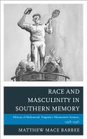 Race and Masculinity in Southern Memory : History of Richmond, Virginia's Monument Avenue, 1948-1996.