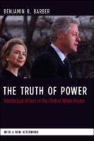 The truth of power : intellectual affairs in the Clinton White House /