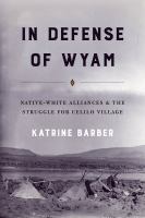 In defense of Wyam : native-white alliances and the struggle for Celilo Village /