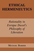 Ethical hermeneutics : rationality in Enrique Dussel's philosophy of liberation /