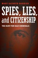 Spies, lies, and citizenship the hunt for Nazi criminals /