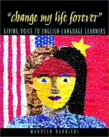 Change my life forever : giving voice to English-language learners /