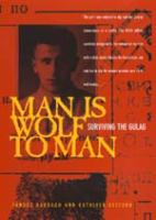 Man is wolf to man : surviving the gulag /