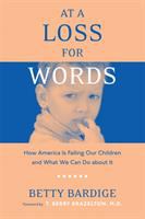 At a loss for words : how America is failing our children and what we can do about it /