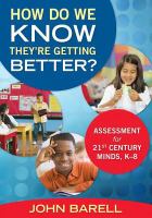 How do we know they're getting better? assessment for 21st-century minds, K-8 /