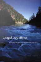Kayaking alone nine hundred miles from Idaho's mountains to the Pacific Ocean /