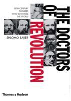 The doctors of revolution : 19th-century thinkers who changed the world /