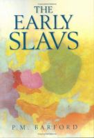 The early Slavs : culture and society in early medieval Eastern Europe /