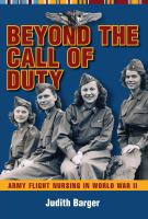 Beyond the call of duty : Army flight nursing in World War II /