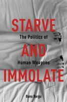 Starve and immolate the politics of human weapons /