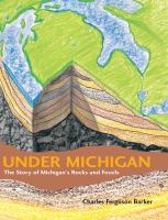 Under Michigan : the story of Michigan's rocks and fossils /