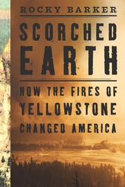 Scorched earth how the fires of Yellowstone changed America /