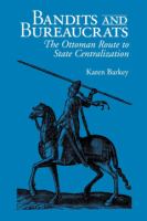 Bandits and bureaucrats : the Ottoman route to state centralization /