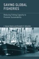 Saving global fisheries reducing fishing capacity to promote sustainability /