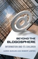 Beyond the Blogosphere : Information and Its Children.