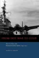 From hot war to cold the U.S. Navy and national security affairs, 1945-1955 /