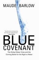 Blue covenant : the global water crisis and the coming battle for the right to water /