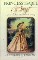 Princess Isabel of Brazil : gender and power in the nineteenth century /