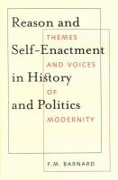 Reason and Self-Enactment in History and Politics : Themes and Voices of Modernity.