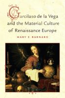 Garcilaso de la Vega and the material culture of Renaissance Europe /