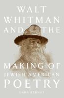 Walt Whitman and the making of Jewish American poetry /
